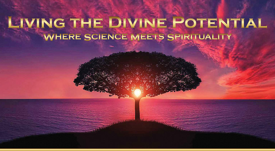 Living the Divine Potential: Where Science Meets Spirituality