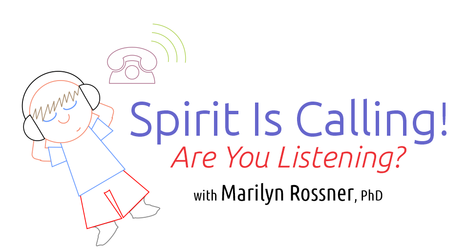 Spirit Is Calling! Are You Listening? with Marilyn Rossner, PhD