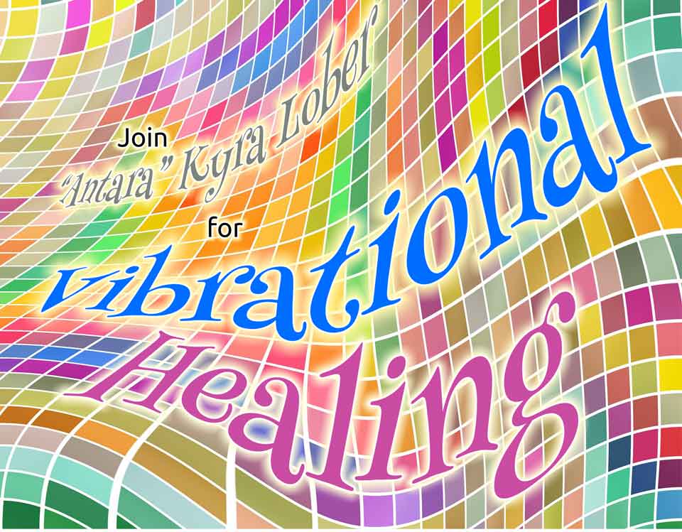 Vibrational Healing, with “Antara” Kyra Lober